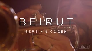 Beirut Serbian Cocek  NPR MUSIC FRONT ROW [upl. by Merrilee]