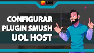 Como configurar o Smush no WordPress na Uol host – rápido e fácil – 2022 [upl. by Stephen]