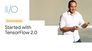 Getting Started with TensorFlow 20 Google IO19 [upl. by Alieka]