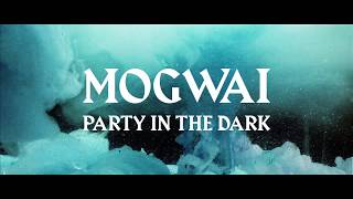 Mogwai  Party In The Dark Official Video [upl. by Flanna195]