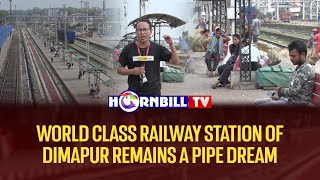 WORLD CLASS RAILWAY STATION OF DIMAPUR REMAINS A PIPE DREAM [upl. by Henrie820]