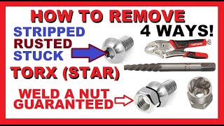 How to Remove Torx Star boltsscrews  4 WAYS  WELD NUT GUARANTEED  Stripped Rusted Stuck Frozen [upl. by Walcoff]