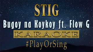 Stig  Bugoy na Koykoy ft Flow G KARAOKE VERSION [upl. by Bary997]