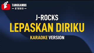 Lepaskan diriku  J Rocks Karaoke [upl. by Girish346]