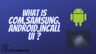 What is ComSamsungAndroidIncallui [upl. by Pressey]