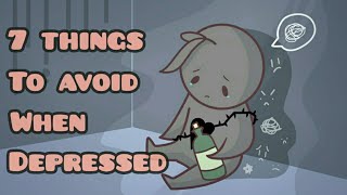 7 Things To Avoid When Depressed [upl. by Katushka733]