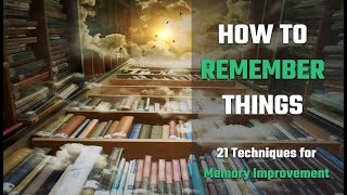 How To Remember Things 21 Techniques For Memory Improvement [upl. by Etoile]