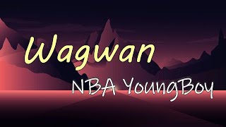 Lyrics NBA YoungBoy  Wagwan [upl. by Anonyw419]