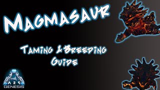 Ark Magmasaur Taming and Breeding Guide [upl. by Pollack]