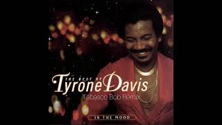 Tyrone Davis  In The Mood Tabasco Bob Remix [upl. by Gustave81]