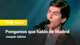 PONGAMOS QUE HABLO DE MADRID  Joaquín Sabina [upl. by Atiraj323]