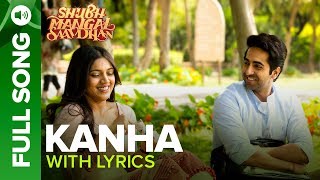 KANHA  Full Song with Lyrics  Shubh Mangal Saavdhan  Ayushmann amp Bhumi Pednekar  Tanishk  Vayu [upl. by Aliehs]