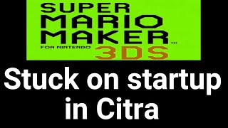 Super Mario Maker 3ds Stuck on startup on Citra [upl. by Acissaj827]