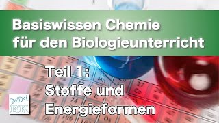 Basiswissen Chemie für den Biologieunterricht 1 Teil Stoffe und Energieformen [upl. by Itraa579]