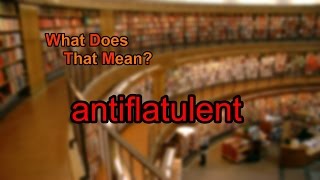 What does antiflatulent mean [upl. by Anide82]