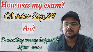 How was my CA inter Sep 24 examexams  CA inter Sep24 umesh [upl. by Nnodnarb]