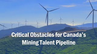 Critical Obstacles for Canadas Mining Talent Pipeline 2024 [upl. by Karlie259]