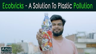 EcoBricks  A Solution To Plastic Pollution  Anuj Ramatri  EcoFreak [upl. by Barnet]