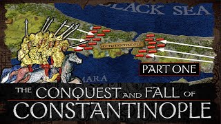 The Conquest and Fall of Constantinople  Part 1 [upl. by Deden902]