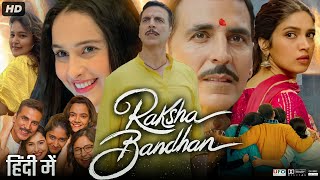 Raksha Bandhan Full Movie HD  Akshay Kumar  Bhumi Pednekar  Sadia Khateeb  Review amp Facts HD [upl. by Toshiko]