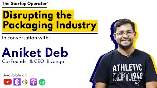 Disrupting the Packaging Industry  Aniket Deb CoFounder amp CEO Bizongo [upl. by Mackenzie]