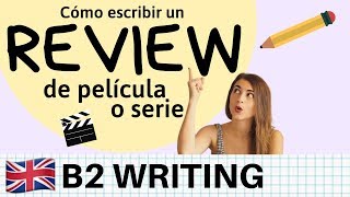 Cómo escribir un REVIEW sobre película o serie en inglés  B2 Cambridge y EOI [upl. by Eslud]