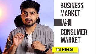 BUSINESS MARKET VS CONSUMER MARKET IN HINDI  Concept Examples amp Difference  Marketing Management [upl. by Haimrej]