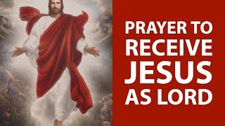 PRAYER TO RECEIVE JESUS CHRIST AS LORD AND SAVIOR For Salvation [upl. by Etiuqal]