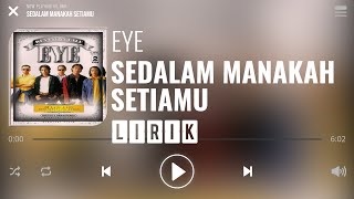 Eye  Sedalam Manakah Setiamu Lirik [upl. by Dorotea]