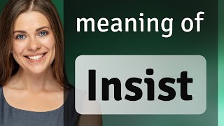 Insist • meaning of INSIST [upl. by Kidder]