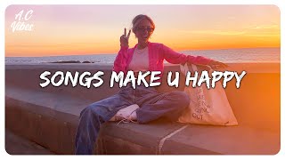 Songs make you happy  Songs that put you in a good mood [upl. by Akimik]