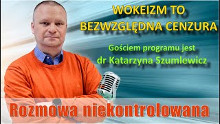 Wokeizm to cenzura Dr Katarzyna Szumlewicz w quotRozmowie Niekontrolowanejquot [upl. by Otrebilif354]