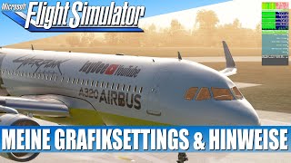 Meine Grafiksettings amp Tipps dazu ★ Microsoft FLIGHT SIMULATOR deutsch [upl. by Arreip]