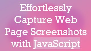 Effortlessly Capture Web Page Screenshots with JavaScript [upl. by Ebehp]