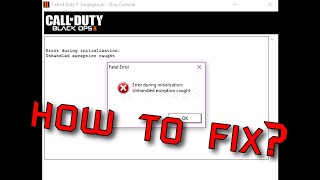 Working 2022 How To Fix Error During Initialization Unhandled exception in Call of duty Black Ops 2 [upl. by Jeremiah30]