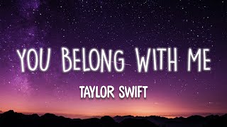 You Belong With Me  Taylor Swift Lyrics [upl. by Assirolc436]