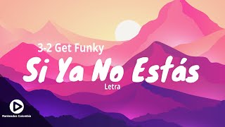 Si Ya No Estas  3 2 Get Funky Letra  Rankeados Colombia [upl. by Barbarese]