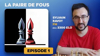 La paire de fous Ep1  FM Sylvain Ravot [upl. by Georgine630]