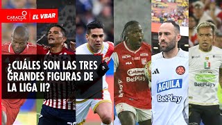 🔴 EL VBAR  ¿Cuáles son las tres grandes figuras de la liga II [upl. by Ximena]