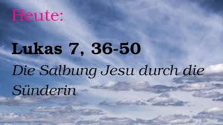 13Februar Lukas 7 3650 Jesu Salbung durch die Sünderin [upl. by Nevear]