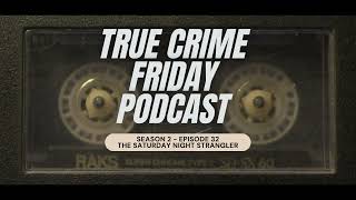 TRUE CRIME FRIDAY THE SATURDAY NIGHT STRANGLER [upl. by Daus209]