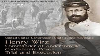 Henry Wirz Commander of Andersonville Confederate Prison Trial and Execution Part 12 [upl. by Sessler]