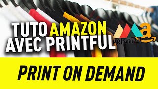 TUTO Print On Demand sur AMAZON avec Printful [upl. by Kappel]