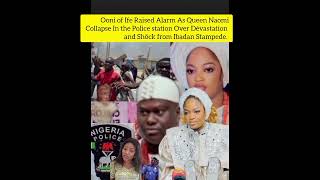 Ooni Raised Alarm As Queen Naomi Collapse In the Police station Over Shöck from Ibadan Stampede [upl. by Daniala]