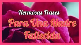 Hermosas Frases Para Una Madre Fallecida [upl. by Jedd249]