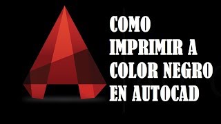 COMO IMPRIMIR A COLOR NEGRO EN AUTOCAD 2017 Y VERSIONES ANTERIORES RAPIDO Y SENCILLO [upl. by Georg868]