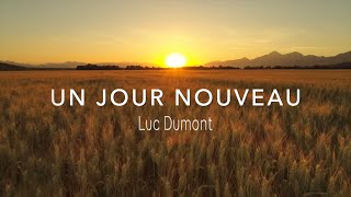 UN JOUR NOUVEAU  Luc Dumont  Officiel [upl. by Medardas]