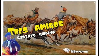 Tres Amigos  Gustavo Guichón [upl. by Oigufer267]