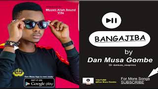 Bangajiba by Dan Musa Gombe Official Audio Miyyeti Allah Sound Villa [upl. by Wehtam]