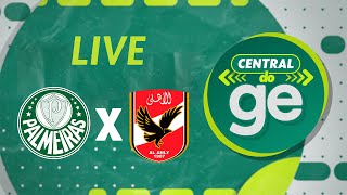 PALMEIRAS X AL AHLY  COBERTURA COMPLETA DO DIA  Mundial de Clubes  Central  live  geglobo [upl. by Tuck]